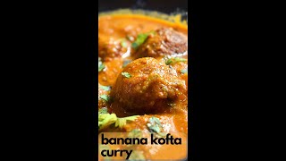 Banana Kofta Curry | ಬಾಳೆಕಾಯಿ ಕೋಫ್ತಾ ಕರಿ | Spicy kofta - best with Rotis and Bread