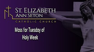 Mass for Tuesday of Holy Week