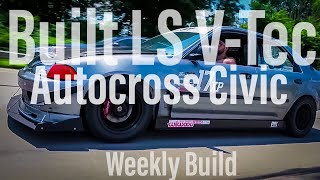 Fully Built LS V-Tec Autocross Honda Civic - Weekly Build