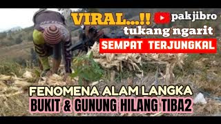 VIRAL, FENOMENA ALAM LANGKA, BUKIT & GUNUNG HILANG SECARA TIBA2.@pakjibro9322