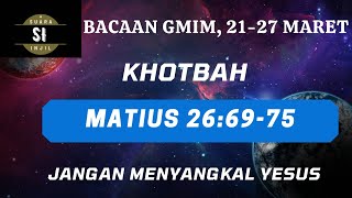 BACAAN GMIM, Khotbah Matius 26:69-75 "Petrus Menyangkal Yesus" (Minggu Sengsara V, 21-27 Maret)