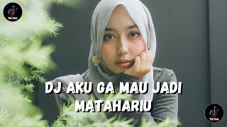 DJ AKU GA MAU JADI MATAHARIMU || TIKTOK VIRAL 2023