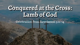 Conquered at the Cross: Lamb of God | Johnson Odakkal | 07th April 2023 | Good Friday Service