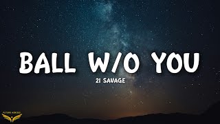 21 Savage - ball w/o you (Lyrics)