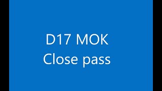 D17 MOK Close pass