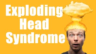 The Bizarre Phenomenon of Exploding Head Syndrome