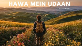 NEW BOLLYWOOD HINDI TRAVEL SONG | HAWA MEIN UDAAN | HINDI TRVEL SONG | Pulse Music |