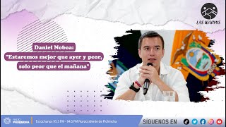 Las Warmis l Daniel Noboa: "Estaremos mejor que ayer y peor, solo peor que el mañana"