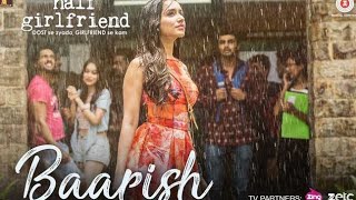 Baarish - Full Video | Half Girlfriend | Arjun Kapoor & Shraddha Kapoor| Ash King , Sashaa | Tanishk