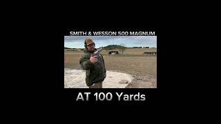 SHOOTING A SMITH & WESSON 500 MAGNUM AT 100 YARDS! PRACTICING THE FUNDAMENTALS OF MARKSMANSHIP.