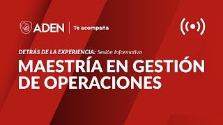 SESIÓN INFORMATIVA Maestría en Gestión de Operaciones