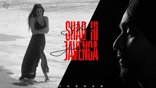 SHAD HI JAVENGA - Yashan | Rohit Negah | Ash Sran | Preet Singh