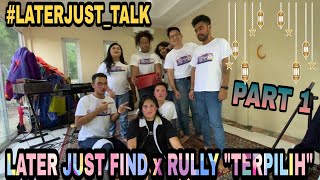 Later Just Talk With Rully "Terpilih" - Part 1