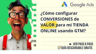 🛒 Configurar conversiones Google Ads con VALOR + Tag Manager (Guía 2024)