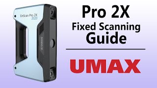 Einscan Pro 2X Training Guide Part 2: Fixed Scan | UMAX.com