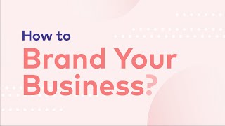 Branding 101: How to Brand Your Business