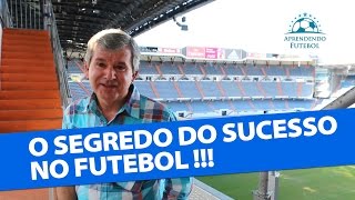 O Segredo do Sucesso no Futebol!