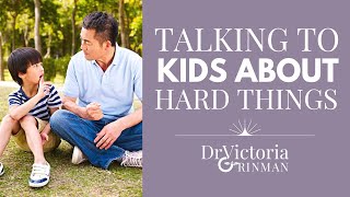 Talking to Kids About Hard Things: Tips for having these important conversations