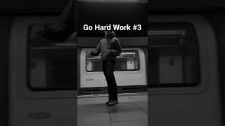 Go Hard Work #3