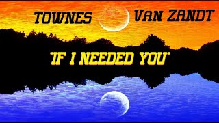 HQ FLAC  TOWNES VAN ZANDT -  IF I NEEDED YOU  Best Version SUPER ENHANCED AUDIO COUNTRY FOLK LYRICS