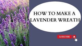 HOW TO MAKE A LAVENDER WREATH part 1of 2