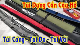 Bao Đựng Cần Câu Hồ Bền Đẹp Đủ Loại Bao Cứng bao Vải Và Bao Da