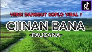 Fauzana - Ciinan Bana || Dangdut Koplo Viral (Lirik Dan Terjemahan)