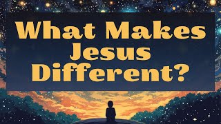 "What Makes Jesus Different?" - Jack Lipsey