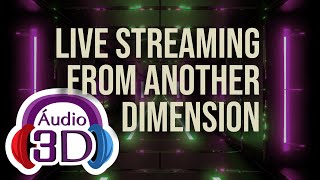 LIVE STREAMING FROM ANOTHER DIMENSION IN 3D AUDIO