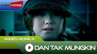 Agnes Monica - Dan Tak Mungkin