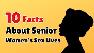 10 Surprising Facts About Senior Women's Sex Lives || Info Loom