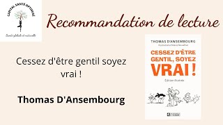 Cessez d'être gentil soyez vrai - Thomas d'Ansembourg - Recommandation de lecture