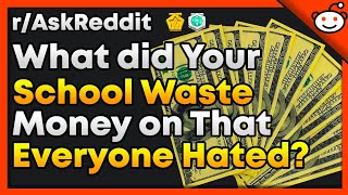 What Did Your School Waste Money On That Everyone Hated? - r/AskReddit Top Posts | Reddit Stories