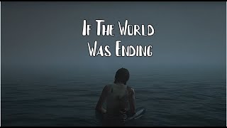 If The World Was Ending - THE LAST OF US 2 GMV