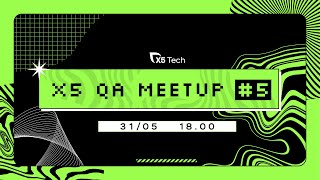 X5 QA Meetup #5