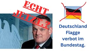 🧧HAMMER🧧 Die Deutschland Flagge im Bundestag  verboten.??