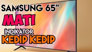 perbaiki tv led samsung 65' indiktor kedip kedip = kadang hidup normal