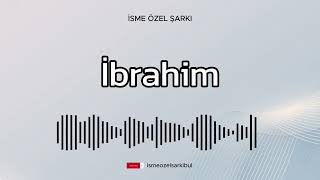 İsme Özel Şarkı .İBRAHİM