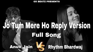 Jo Tum Mere Ho Reply Version | Full Song | Anuv Jain | Rhythm Bhardwaj