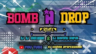 BOMB A DROP DJ REMIX DJ RJ EXCLUSIVE & DJ DHAMMU RAIPUR TAPORI DJ MIX DJ KISHAN PROFESSIONAL