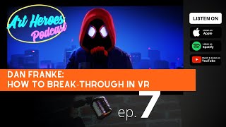 Art Heroes Podcast Ep.7: Dan Franke about Quill and how to break through in VR as an artist