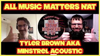 All Music Matters N'At - Tyler Brown (Minstrel Acoustic) #interview #musician #podcastshow #music