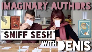 Imaginary Authors Sniff Sesh with Denis