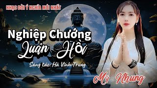 Ca Khúc Về Đời Mới Nhất - NGHIỆP CHƯỚNG LUÂN HỒI - Mỹ Nhung ( Sáng Tác Hà Vĩnh Trung )