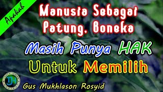 Sejatinya Manusia sebagai Patung, Boneka masih punya HAK Memilih (Gus Mukhlason) #kajianhakikat