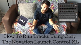 Run Tracks Using ONLY the Novation Launch Control XL