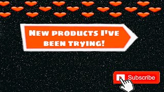 NEW PRODUCTS I’VE BEEN TRYING | VOL. 6