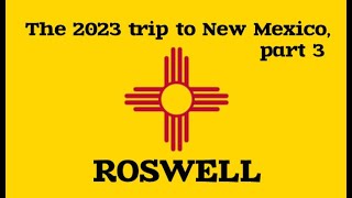 2023 Trip to New Mexico,  part 3   Roswell