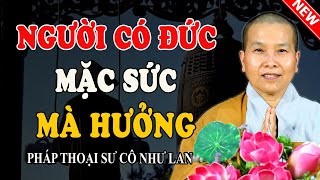 NGƯỜI CÓ ĐỨC MẶC SỨC MÀ HƯỞNG | Từ Câu Chuyện Có Thật Ngoài Đời - Pháp Thoại Sư Cô Như Lan