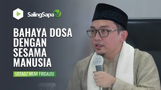 BAHAYA DOSA DENGAN SESAMA MANUSIA | USTADZ HIMI FIRDAUSI